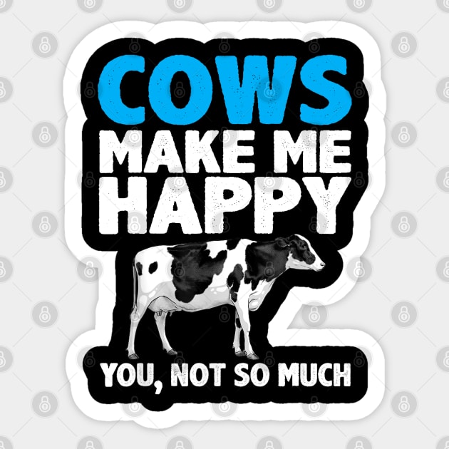 cows make me happy you not so much Sticker by CosmicCat